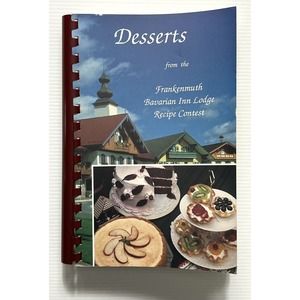 Desserts from the Frankenmuth Bavarian Inn Lodge Recipe Contest Cookbook SB 1992